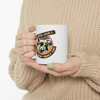 MY DOG AND I TALK CRAP ABOUT YOU- Ceramic Mug 11oz