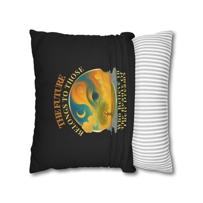 The Future Belongs To Those Who Believe In The Power Of Their Dreams- (Black) 18 x 18  Pillowcase