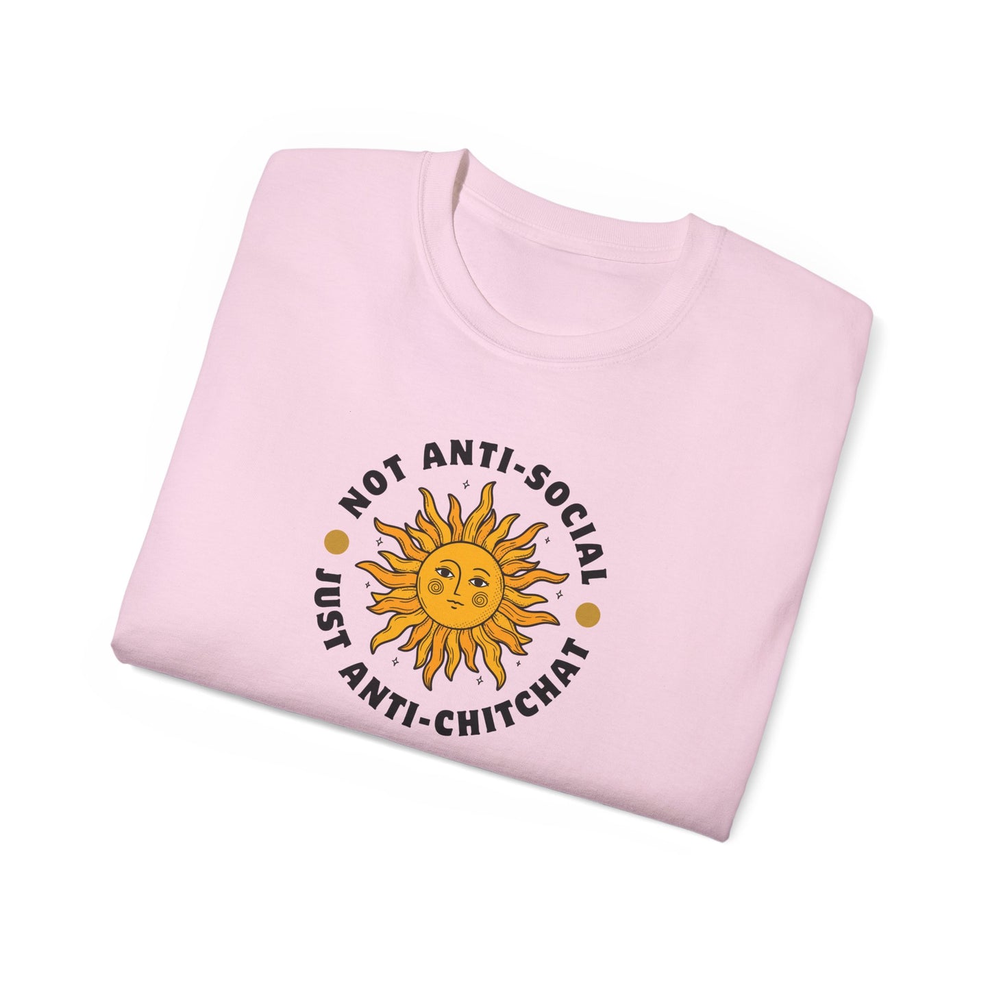 NOT ANTI-SOCIAL, JUST ANTI CHITCHAT- T Shirt (VARIETY OF LITE COLORS) “Your Everyday Outfit Upgrade”