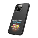 I'M HERE FOR THE COCKTAILS-Tough Phone Cases - Fits Most Phone Sizes!! (BLACK)