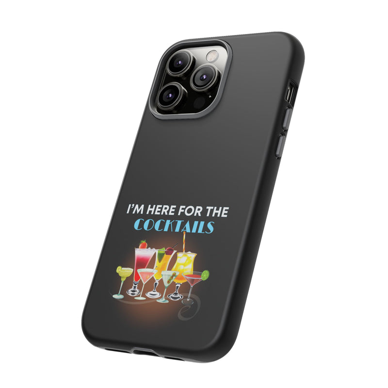 I'M HERE FOR THE COCKTAILS-Tough Phone Cases - Fits Most Phone Sizes!! (BLACK)