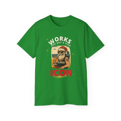 "WORKS ONE DAY A YEAR-ICON"- - SANTA T Shirt (VARIETY OF DARK COLORS) "Holiday Slacker"