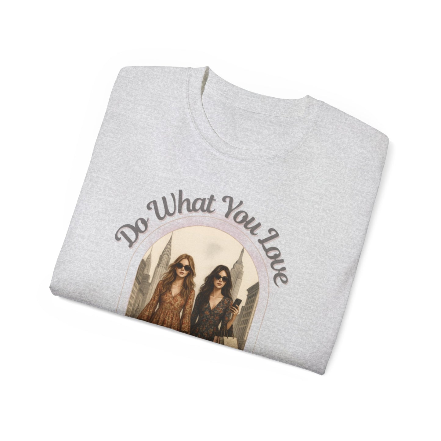 DO WHAT YOU LOVE - T Shirt (variety Of Colors)