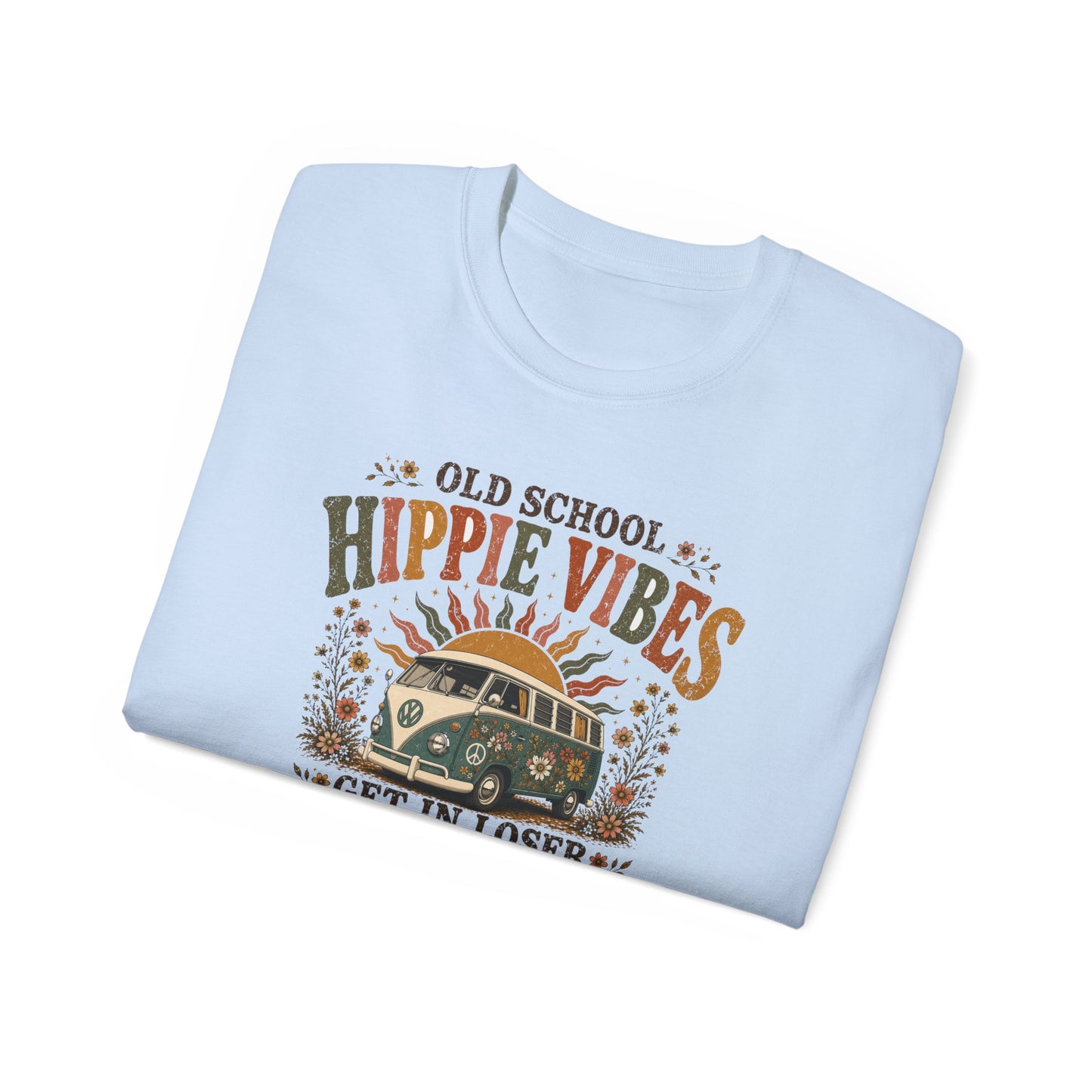 OLD SCHOOL HIPPIE VIBES-GET IN LOSER - T-Shirt (VARIETY OF COLORS)