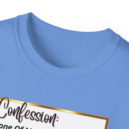 "CONFESSION: NONE OF MY YOGA PANTS HAVE EVER BEEN TO YOGA"- T Shirt (VARIETY OF COLORS)
