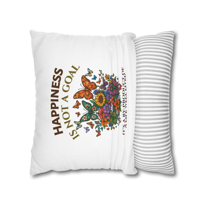 Happiness Is Not A Goal- It's A By-Product Of A Life Well Lived-  (White)  18 x 18  Pillowcase