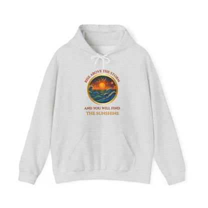 RISE ABOVE THE STORM- AND YOU WILL FIND THE SUNSHINE-  Unisex Heavy Blend Hooded Sweatshirt -(VARIETY OF COLORS)