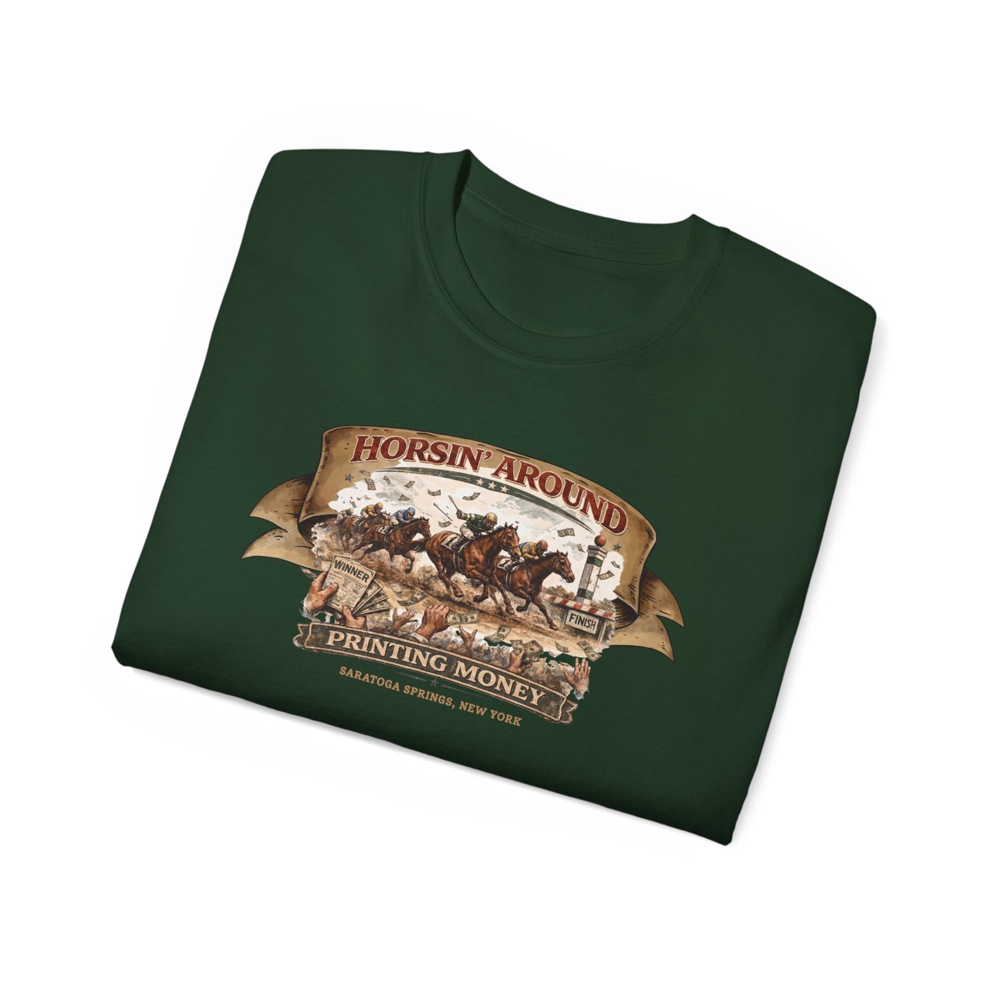 HORSIN' AROUND-PRINTING MONEY-SARATOGA SPRINGS NY - T-Shirt (VARIETY OF COLORS)