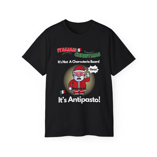 "ITALIAN CHRISTMAS-IT'S NOT A CHARCUTERIE BOARD-IT'S ANTIPASTO"- - T Shirt (VARIETY OF COLORS)"You Say Tomato"