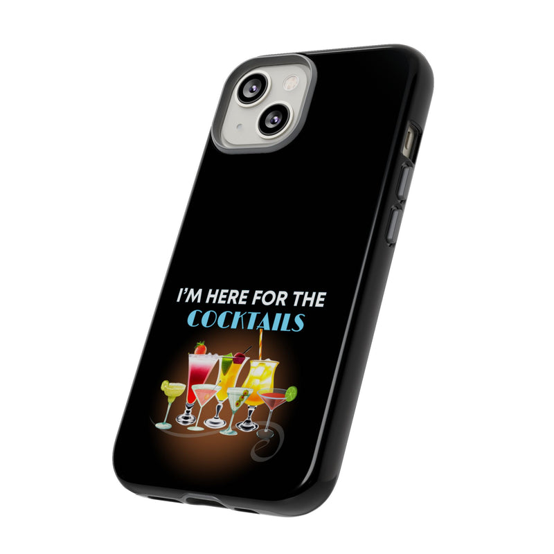 I'M HERE FOR THE COCKTAILS-Tough Phone Cases - Fits Most Phone Sizes!! (BLACK)
