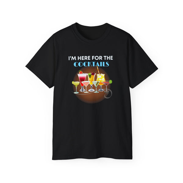 I'M HERE FOR THE COCKTAILS - T Shirt (variety Of Colors)