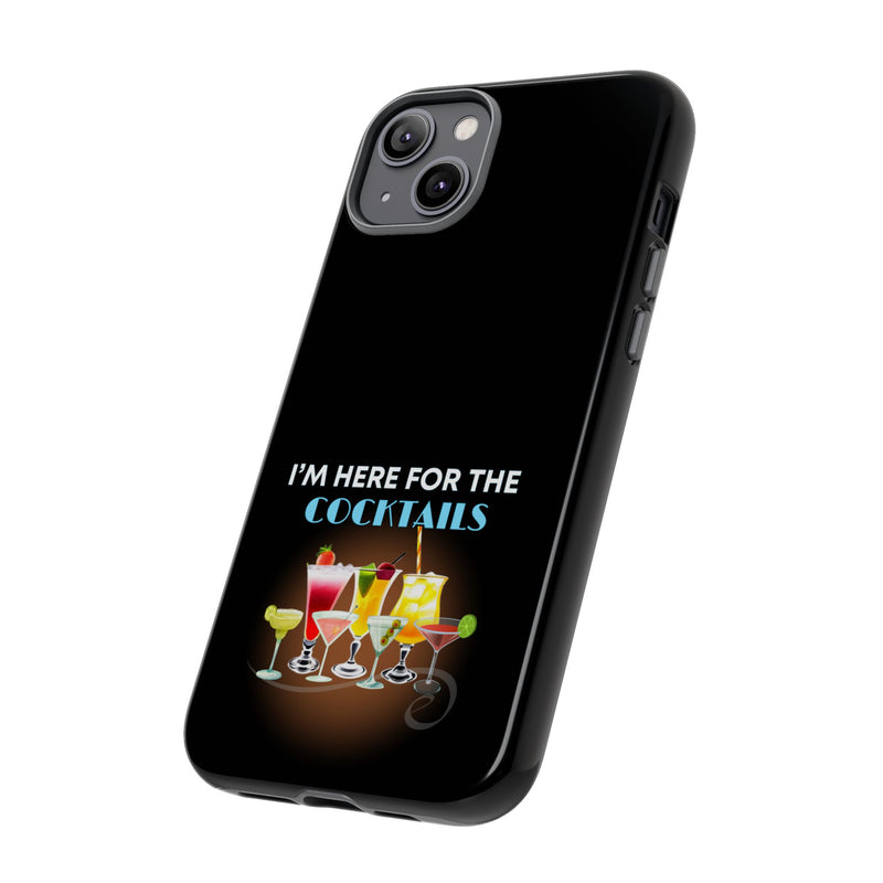 I'M HERE FOR THE COCKTAILS-Tough Phone Cases - Fits Most Phone Sizes!! (BLACK)