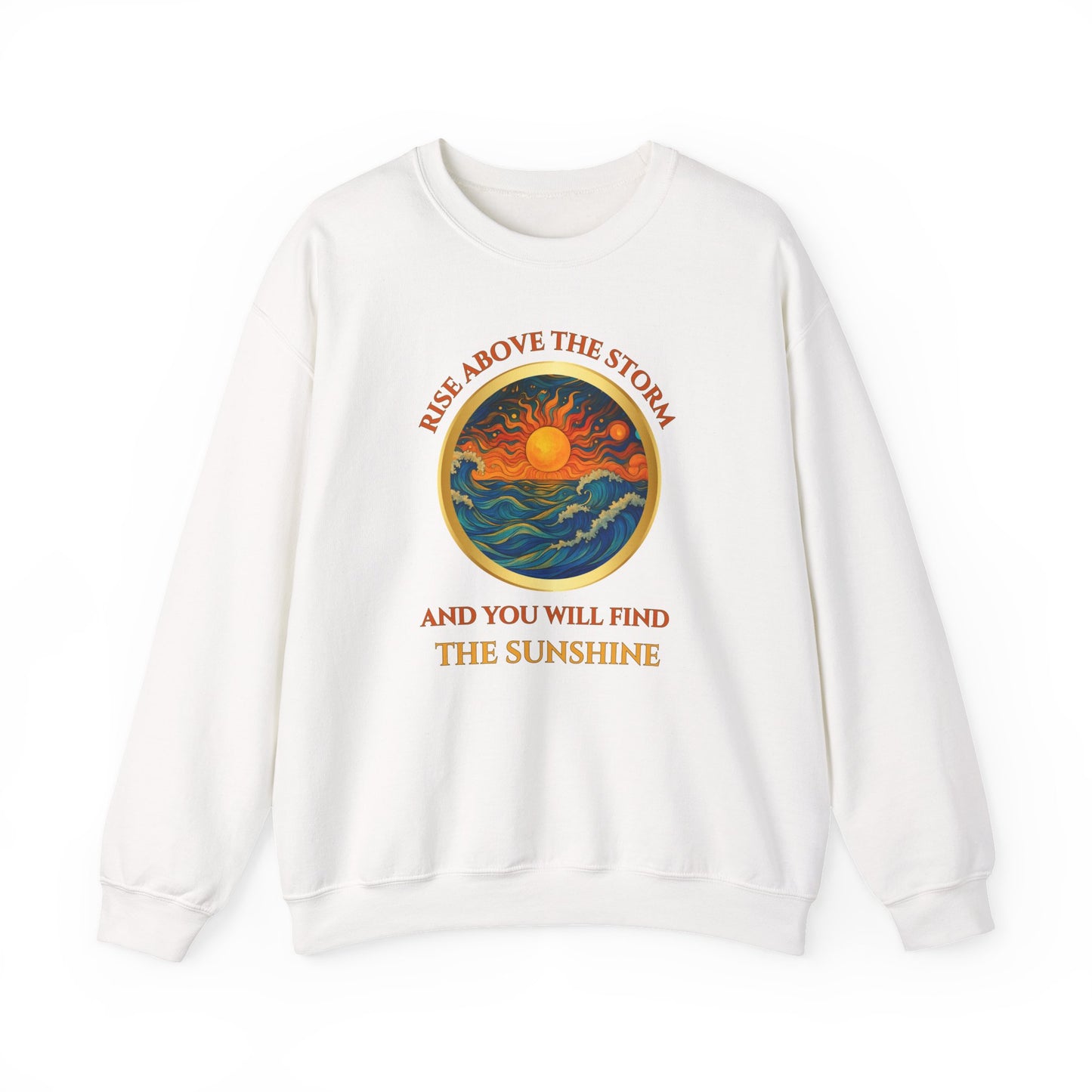 RISE ABOVE THE STORM AND YOU WILL FIND THE SUNSHINE- Unisex Heavy Blend Crewneck Sweatshirt (VARIETY OF COLORS) "Inspirational Mind Set"