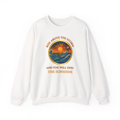 RISE ABOVE THE STORM AND YOU WILL FIND THE SUNSHINE- Unisex Heavy Blend Crewneck Sweatshirt (VARIETY OF COLORS) "Inspirational Mind Set"
