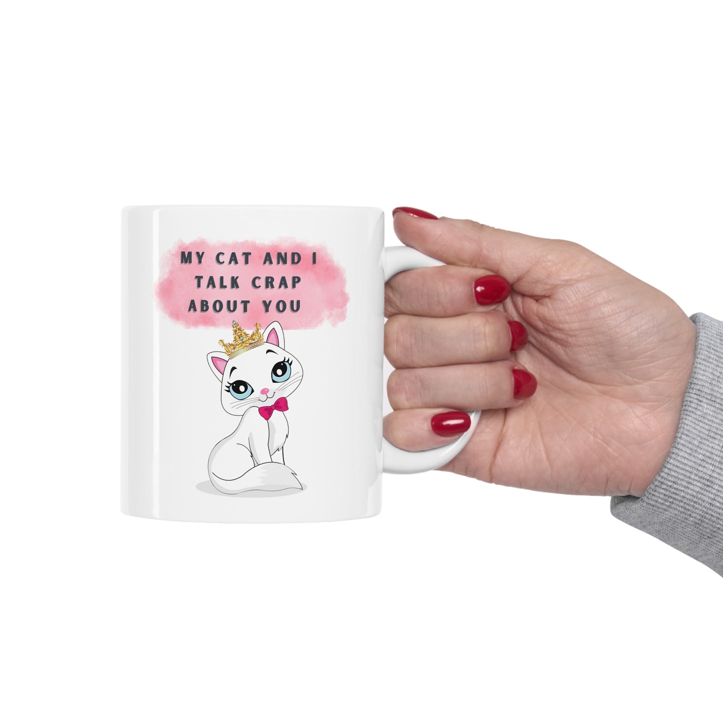 MY CAT AND I TALK CRAP ABOUT YOU- Ceramic Mug 11oz