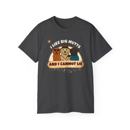"I LIKE BIG MUTTS AND I CANNOT LIE"- T Shirt (VARIETY OF COLORS) "When Your Dog Has It's Own Zip Code"