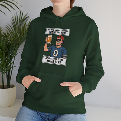 WE ARE LIVING THROUGH SOME CRAZY TIMES-AT LEAST WE STILL HAVE BEER -Unisex Heavy Blend Hooded Sweatshirt (VARIETY OF COLORS) "Beer Enthusiast Activated"