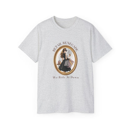 RETAIL RENEGADE-WE RIDE AT DAWN- T Shirt (variety Of lite Colors) "Shopping Has No Rules"