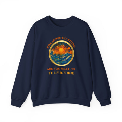 RISE ABOVE THE STORM AND YOU WILL FIND THE SUNSHINE- Unisex Heavy Blend Crewneck Sweatshirt (VARIETY OF COLORS) "Inspirational Mind Set"