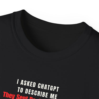 I ASKED CHATGPT TO DESCRIBE ME- T Shirt (VARIETY OF DARK COLORS)  “Witty Graphic Tee for Everyday Shade”