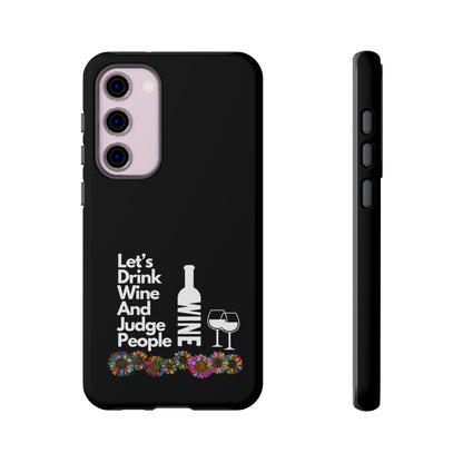 LETS DRINK WINE AND JUDGE-Tough Phone Cases - Fits Most Phone Sizes!! (BLACK) "When Your Phone Gives Side Eye"