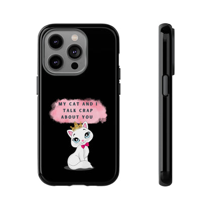 MY CAT AND I TALK CRAP -Tough Phone Cases - Fits Most Phone Sizes!! (BLACK) "When You're BFF With Your Cat"