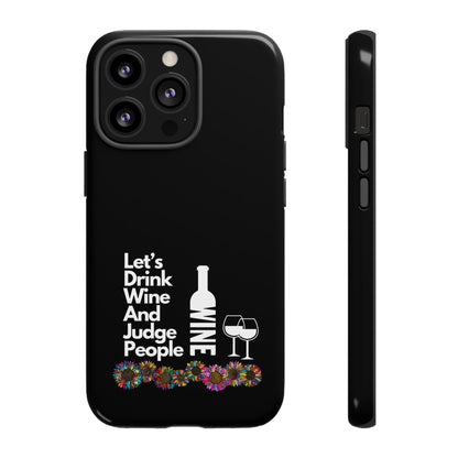 LETS DRINK WINE AND JUDGE-Tough Phone Cases - Fits Most Phone Sizes!! (BLACK) "When Your Phone Gives Side Eye"