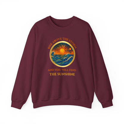 RISE ABOVE THE STORM AND YOU WILL FIND THE SUNSHINE- Unisex Heavy Blend Crewneck Sweatshirt (VARIETY OF COLORS) "Inspirational Mind Set"
