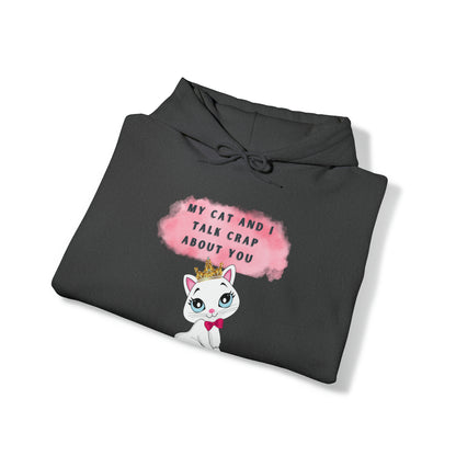 MY CAT AND I TALK CRAP ABOUT YOU- Unisex Heavy Blend Hooded Sweatshirt (VARIETY OF COLORS)  “Meow or Never Hoodie — Funny Cat Lover Streetwear”