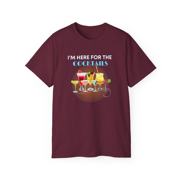 I'M HERE FOR THE COCKTAILS - T Shirt (variety Of Colors)