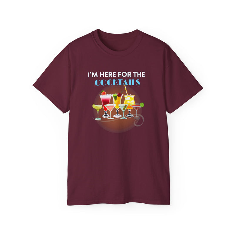 I'M HERE FOR THE COCKTAILS - T Shirt (variety Of Colors)