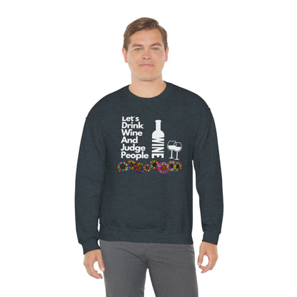 LETS DRINK WINE AND JUDGE- Unisex Heavy Blend Crewneck Sweatshirt (VARIETY OF COLORS) "Great Pick For Fall"