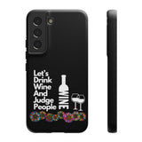 LETS DRINK WINE AND JUDGE-Tough Phone Cases - Fits Most Phone Sizes!! (BLACK)