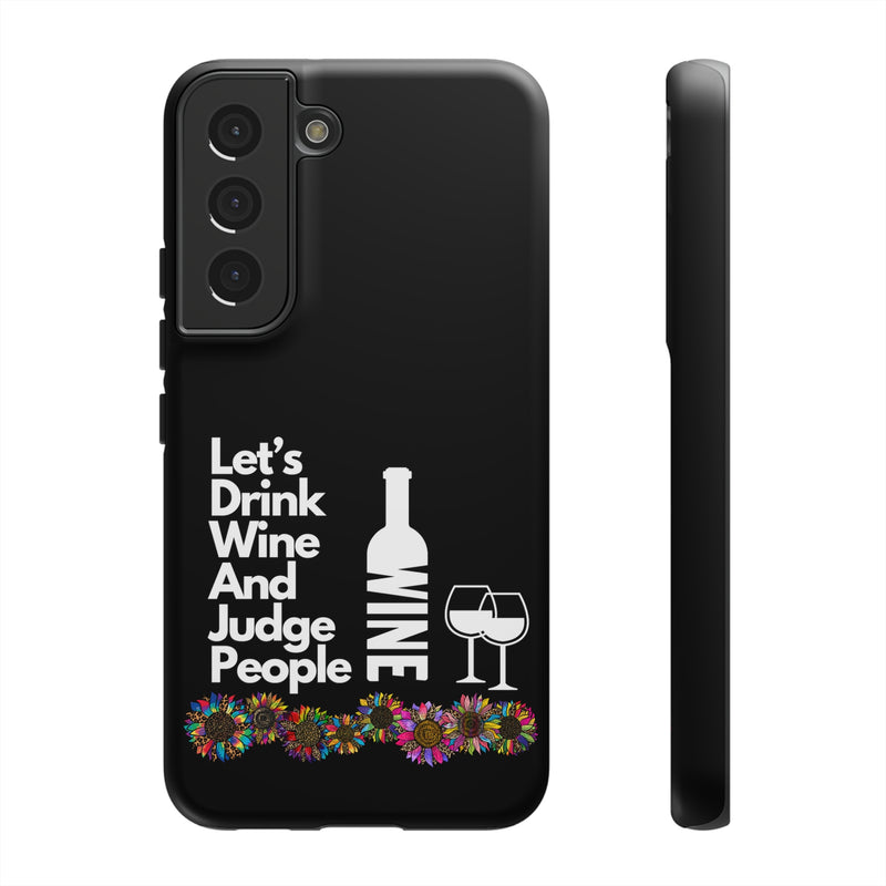 LETS DRINK WINE AND JUDGE-Tough Phone Cases - Fits Most Phone Sizes!! (BLACK)