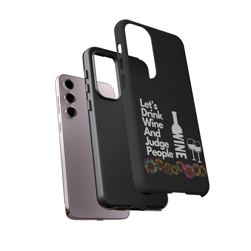 LETS DRINK WINE AND JUDGE-Tough Phone Cases - Fits Most Phone Sizes!! (BLACK)