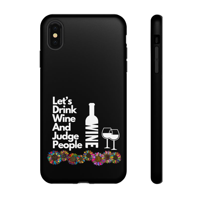 LETS DRINK WINE AND JUDGE-Tough Phone Cases - Fits Most Phone Sizes!! (BLACK)