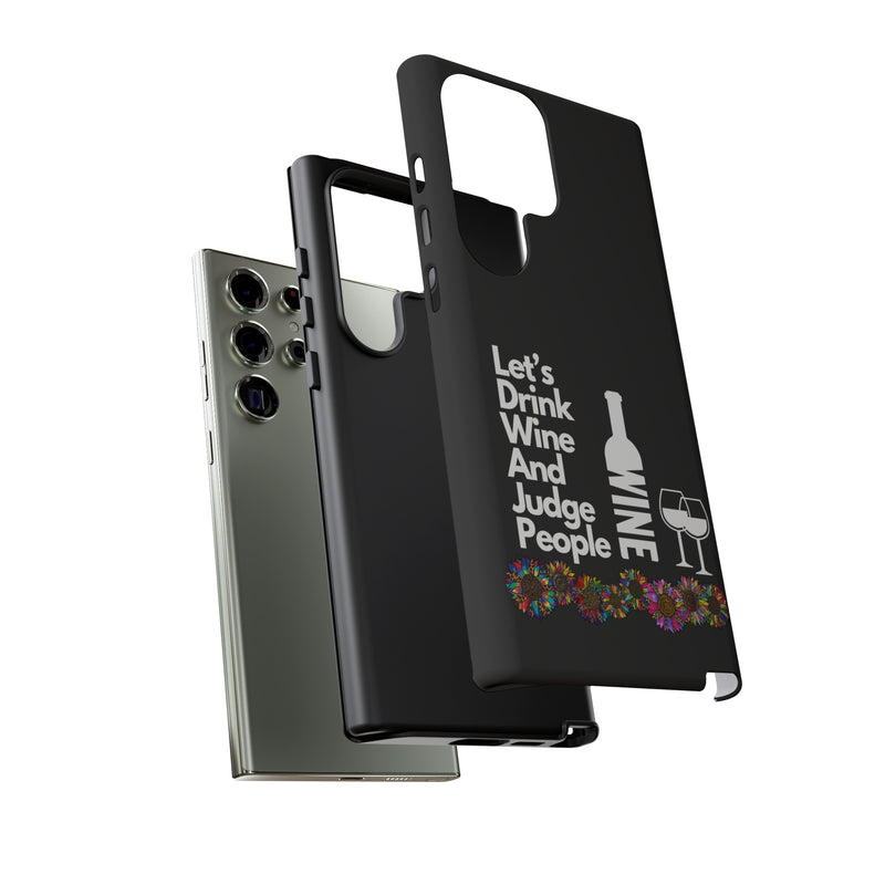 LETS DRINK WINE AND JUDGE-Tough Phone Cases - Fits Most Phone Sizes!! (BLACK)