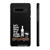 LETS DRINK WINE AND JUDGE-Tough Phone Cases - Fits Most Phone Sizes!! (BLACK)
