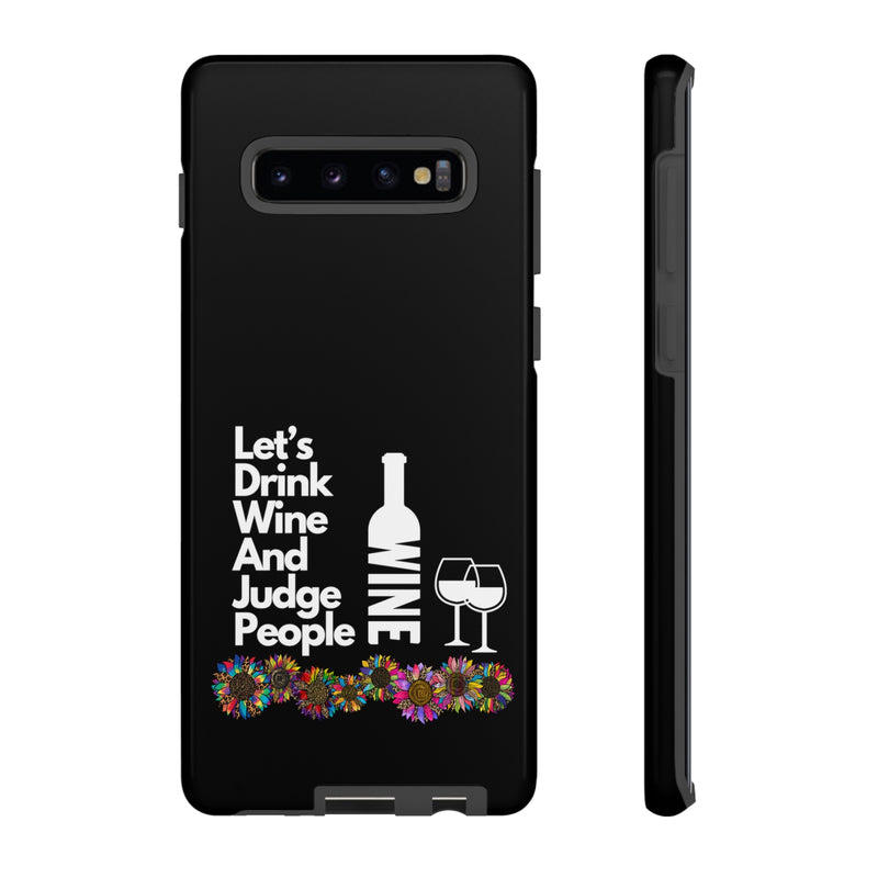 LETS DRINK WINE AND JUDGE-Tough Phone Cases - Fits Most Phone Sizes!! (BLACK)