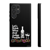 LETS DRINK WINE AND JUDGE-Tough Phone Cases - Fits Most Phone Sizes!! (BLACK)