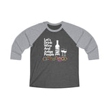 LETS DRINK WINE AND JUDGE - Unisex Tri-Blend 34 Raglan Tee