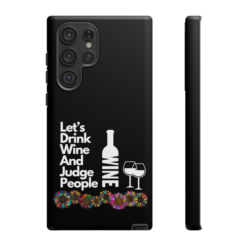 LETS DRINK WINE AND JUDGE-Tough Phone Cases - Fits Most Phone Sizes!! (BLACK)