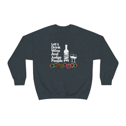 LETS DRINK WINE AND JUDGE- Unisex Heavy Blend Crewneck Sweatshirt (VARIETY OF COLORS) "Great Pick For Fall"