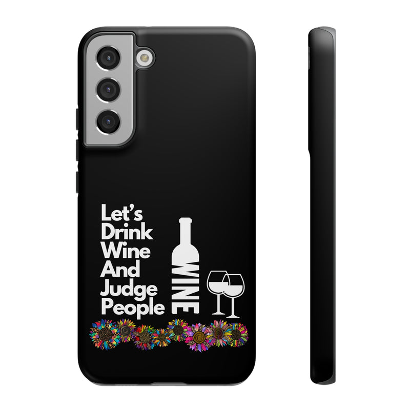 LETS DRINK WINE AND JUDGE-Tough Phone Cases - Fits Most Phone Sizes!! (BLACK)