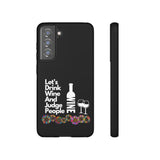LETS DRINK WINE AND JUDGE-Tough Phone Cases - Fits Most Phone Sizes!! (BLACK)