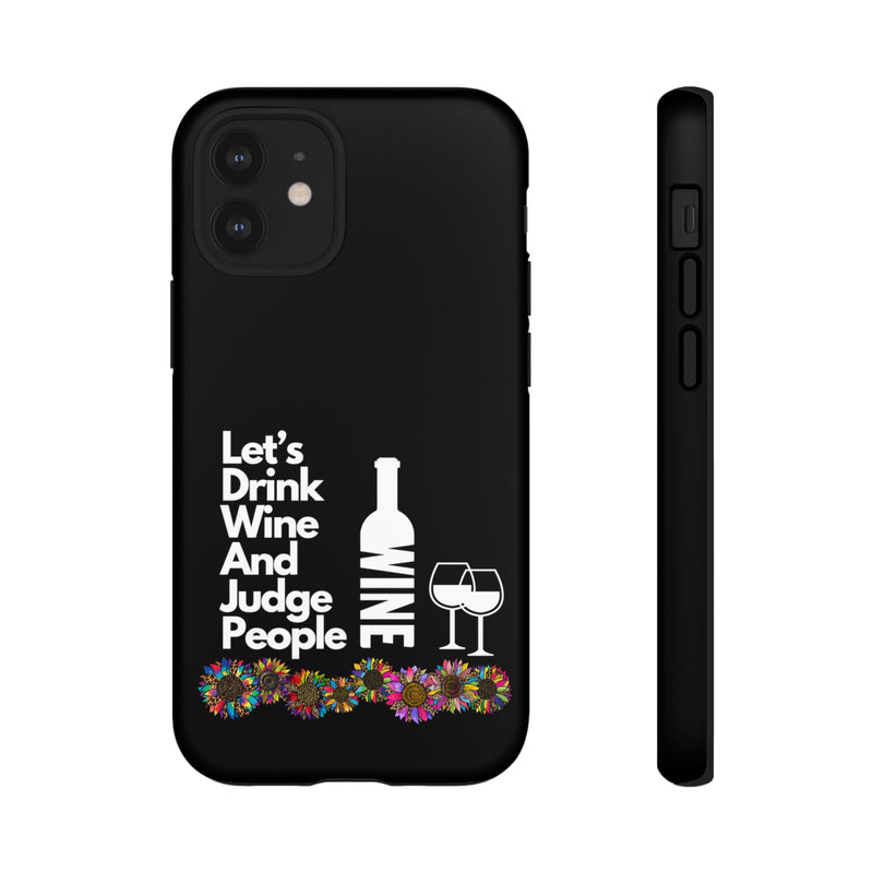 LETS DRINK WINE AND JUDGE-Tough Phone Cases - Fits Most Phone Sizes!! (BLACK)