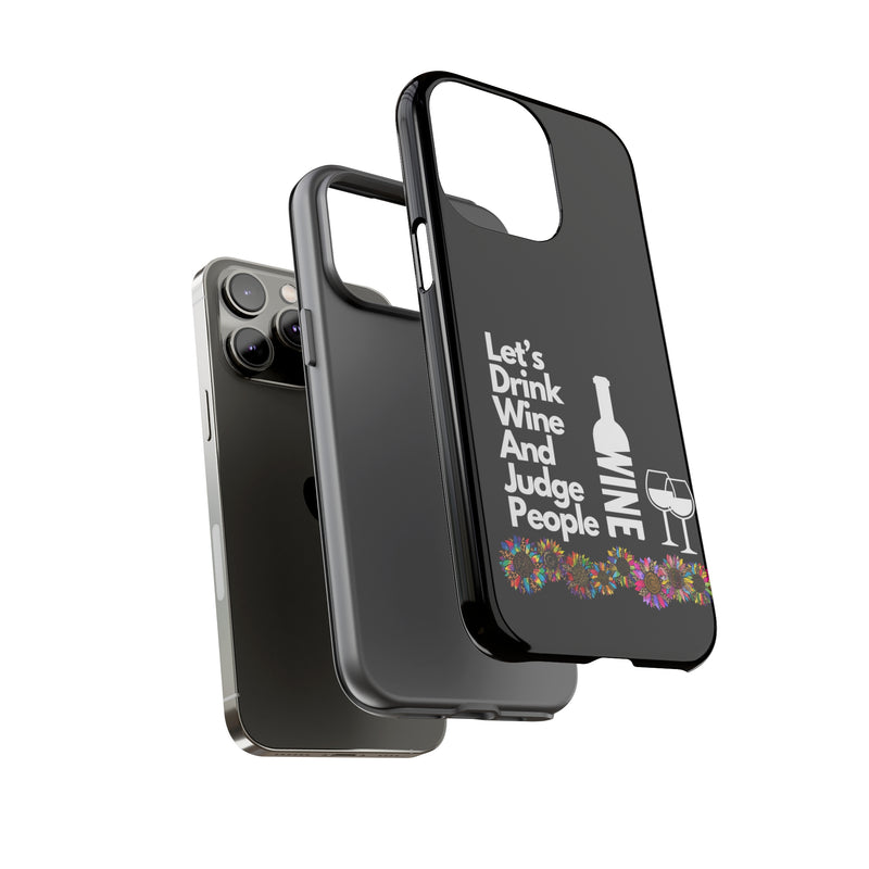 LETS DRINK WINE AND JUDGE-Tough Phone Cases - Fits Most Phone Sizes!! (BLACK)