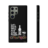 LETS DRINK WINE AND JUDGE-Tough Phone Cases - Fits Most Phone Sizes!! (BLACK)