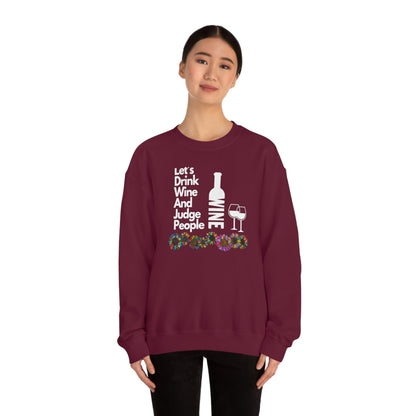 LETS DRINK WINE AND JUDGE- Unisex Heavy Blend Crewneck Sweatshirt (VARIETY OF COLORS) "Great Pick For Fall"