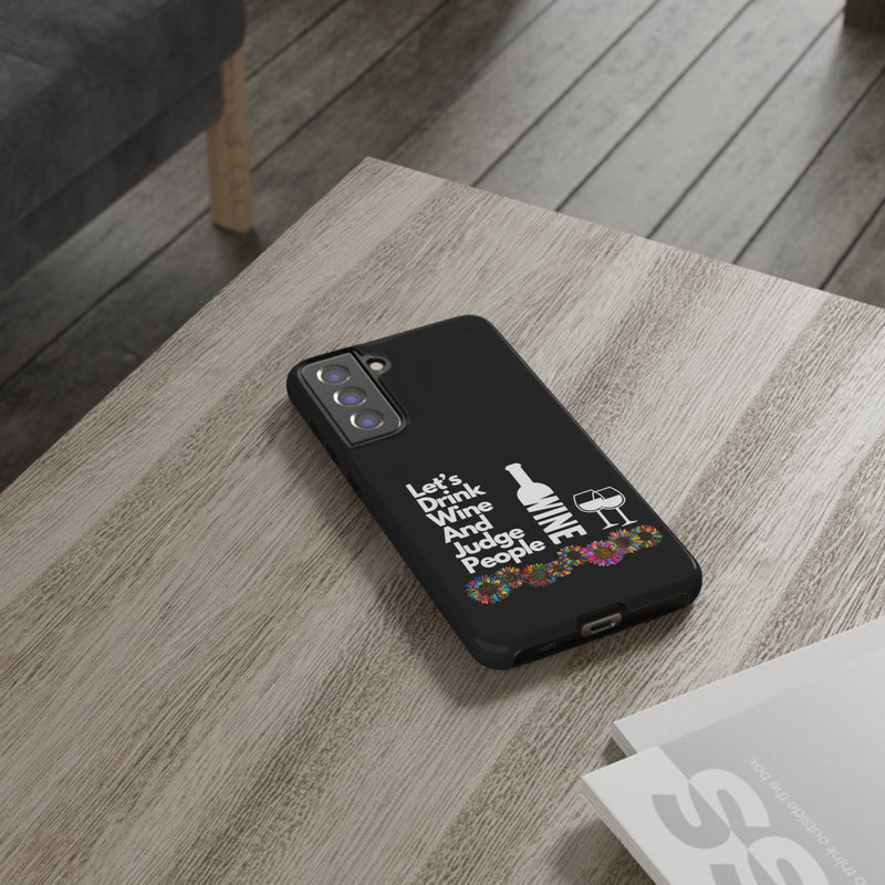 LETS DRINK WINE AND JUDGE-Tough Phone Cases - Fits Most Phone Sizes!! (BLACK)